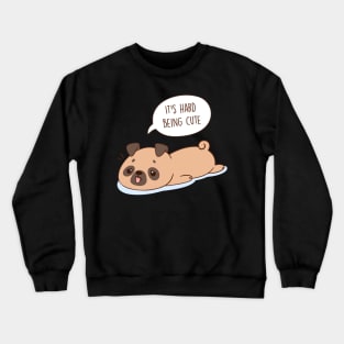 It's Hard Being a Cute Pug Crewneck Sweatshirt